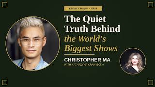 The Quiet Truth Behind the World's Biggest Shows | Christopher Ma | Legacy Talks