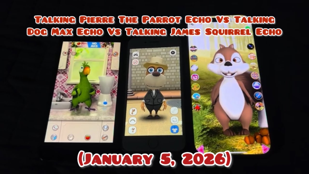 Talking Pierre The Parrot Echo Vs Talking Dog Max Echo Vs Talking James Squirrel Echo (1/5/2026)