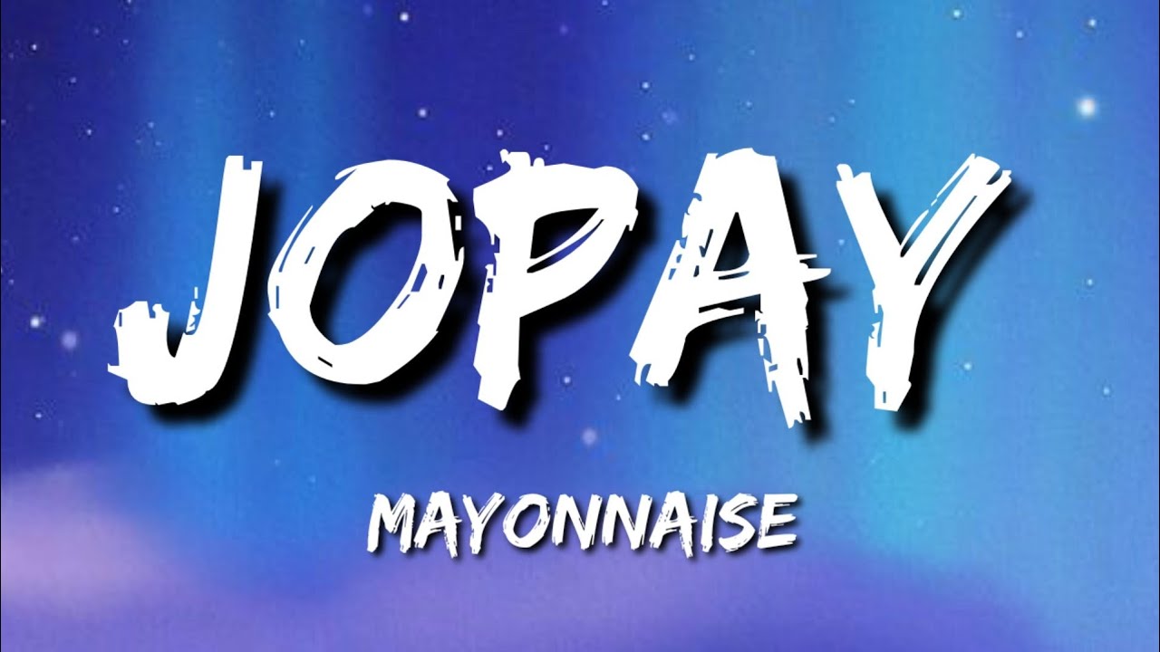 Mayonnaise "Jopay" (lyrics) YouTube