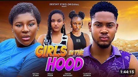 GIRLS IN THE HOOD  - DESTINY ETIKO, CLINTON JOSHUA, ONENE NELLY, FAVOUR ANTHONY 2025 Nigerian movie