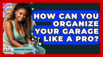 How Can You Organize Your Garage Like A Pro? - Homekeeping Handbook