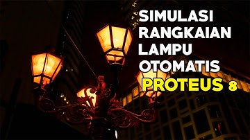 Simulasi Rangkaian Lampu Otomatis | Sensor LDR | Proteus 8