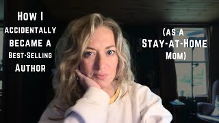 How I Accidentally Became a Best-Selling Author (as a Stay-at-Home Mom)