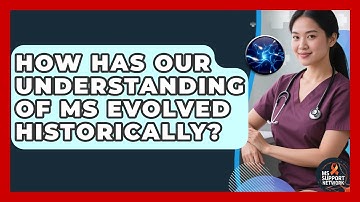 How Has Our Understanding Of MS Evolved Historically? - MS Support Network