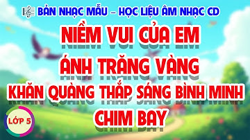 Tổng hợp 4 bài hát Âm nhạc Lớp 5 (SGK CD) – Học liệu ôn tập Học kì 1
