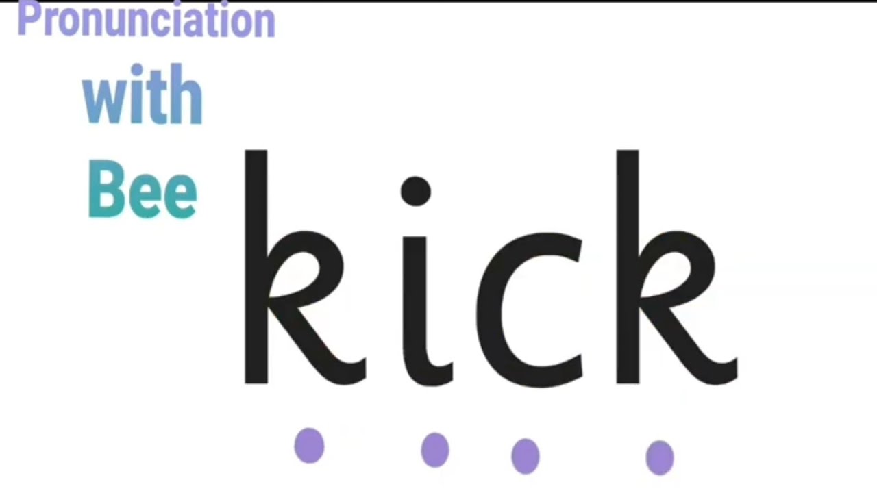 How to pronounce kick - كيف تقول ركل بالإنجليزي  - British English - Blending CVCC