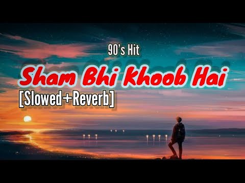 Shaam Bhi Khoob Hai  Slowed Reverb Lofi Mix  Lofi Slowed Reverb  Old is Gold  90s Hit Song