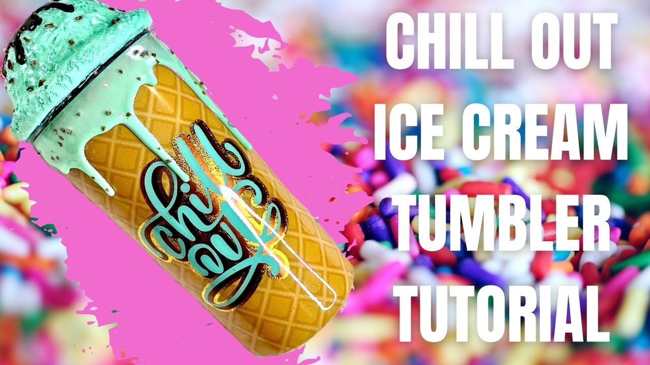 Chill out ice cream tumbler tutorial 
