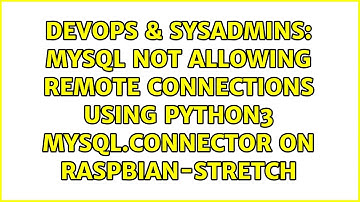 MySQL not allowing remote connections using Python3 mysql.connector on Raspbian-Stretch