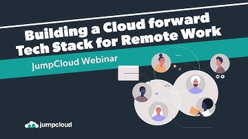 Building a Cloud forward Tech Stack for Remote Work | JumpCloud Webinar