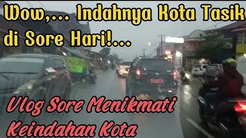 WOW, INDAHNYA SUASANA KOTA TASIKMALAYA DI SORE HARI || VLOG SORE KE BATAS KOTA