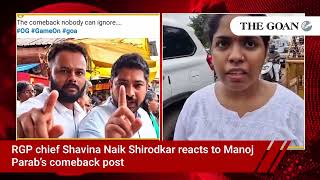 RGP chief Shavina Naik Shirodkar reacts to Manoj Parab’s comeback post