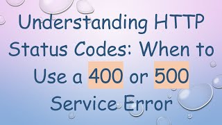 Understanding HTTP Status Codes: When to Use a 400 or 500 Service Error