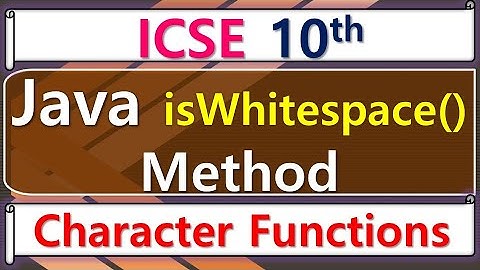 Java - isWhitespace() Method || ICSE 10th Computer Application