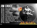 J i m c r o c e greatest hits  top folk rock music of all time  folk rock and country music