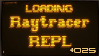 The Ray Tracer Challenge - 025 - REPL