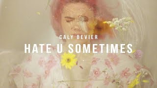 Caly Bevier - Hate U Sometimes [Official Music Video]