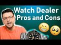 ⌚ Watch Dealer Pros and Cons