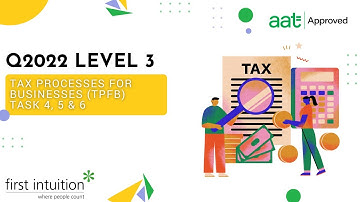 AAT Q2022 Level 3 Tax Processes for Businesses (TPFB) - Task 4, 5 & 6 - First Intuition
