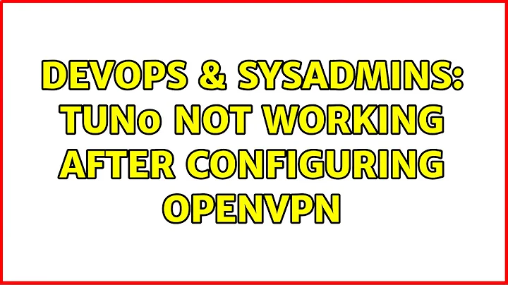 DevOps & SysAdmins: tun0 not working after configuring openvpn