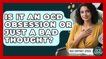 Is It An OCD Obsession Or Just A Bad Thought? - OCD Support Space