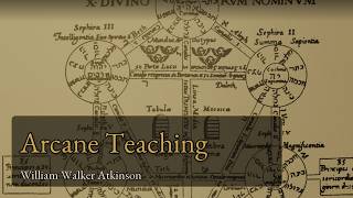 The Arcane Teaching by William Walker Atkinson Full Audiobook Hermetic Philosophy & Mental Alchemy