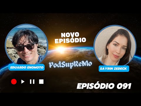 #091 #PodSupReMo com Sayrin zedeck