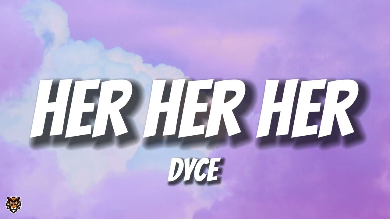 Dyce - HER HER HER (Audio)