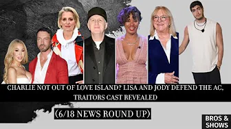 Charlie Not Out of Love Island? Lisa+Jody Defend the AC, Traitors Cast Revealed: 6/18 News Round up