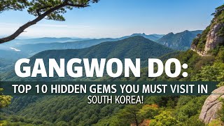 Gangwon do: Top 10 Hidden Gems You Must Visit in South Korea!