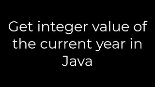 Java :Get integer value of the current year in Java(5solution)