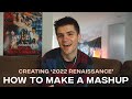 HOW TO MAKE A YEAR-END MASHUP // CREATING &#39;2022 RENAISSANCE&#39;