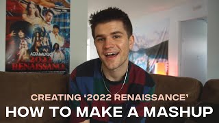 HOW TO MAKE A YEAR-END MASHUP // CREATING &#39;2022 RENAISSANCE&#39;