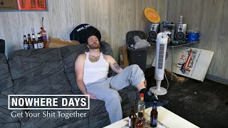 Nowhere Days - &quot;Get Your Shit Together&quot;