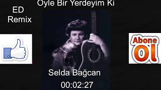 🔥🔥 Selda Bağcan - Öyle Bir Yerdeyim Ki | ED REMİX! 🔥🔥 Resimi