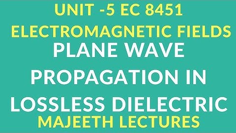 EC8451 ELECTROMAGNETIC FIELDS-PLANE WAVE PROPAGATION IN LOSS LESS DIELECTRIC