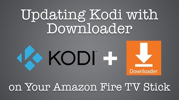Updating Kodi with Downloader on Amazon Fire TV Stick