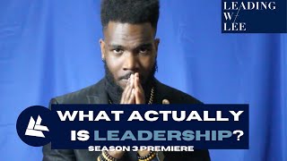 LEADING WITH LEE | WHAT ACTUALLY IS LEADERSHIP? | SEASON 3 PREMIERE | 2022