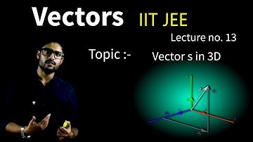 13) Vectors | Vector s in 3D | IIT JEE / NEET | Physics | Prateek Jain Sir