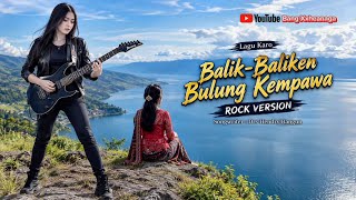 Balik-Baliken Bulung Kempawa ROCK VERSION | Lagu Karo by Bang Xxheanaga