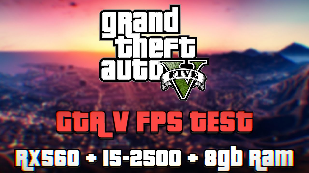 Gta V Fps Test Rx560 4gb Oc I5 2500 8gb Ram Youtube