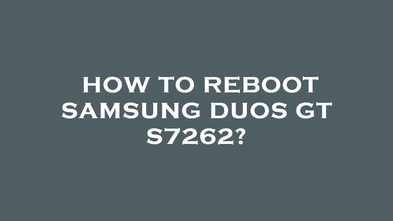 how-to-reboot-samsung-duos-gt-s7262-youtube