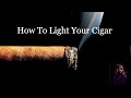 How to light your cigar  the cigar cabin