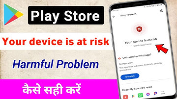 Your device is at risk problem in play store / your device is at risk 1 harmful app found