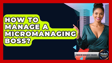How To Manage A Micromanaging Boss? - Modern Manager Toolbox