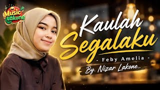 Kaulah Segalaku  Feby Amelia By Nizar Lakone 
