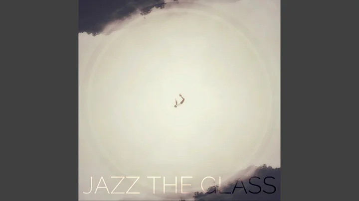 Jazz The Glass - Topic