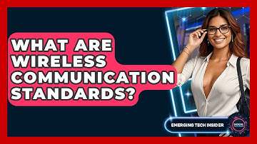 What Are Wireless Communication Standards? - Emerging Tech Insider