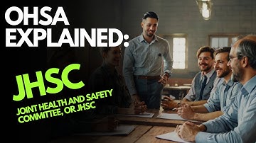 OHSA Explained Joint Health and Safety Committee, or JHSC