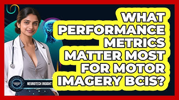 What **performance Metrics** Matter Most For Motor Imagery BCIs? - Neurotech Insight Pro
